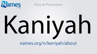 How to Pronounce Kaniyah