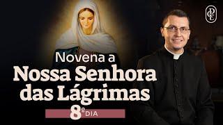 8º dia - Novena a Nossa Senhora das Lágrimas