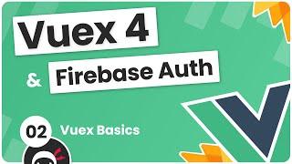 Vuex 4 & Firebase Auth Tutorial #2 - Vuex Basics