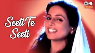 SEETI TE SEETI - Punjabi Dance Song | Kamaljit Neeru | 90's Superhit Punjabi Songs