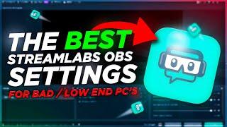 The *BEST* STREAMLABS OBS SETTINGS FOR LOW-END/CHEAP PCs IN 2020