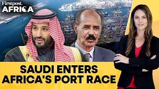 Saudi Arabia Plans Billion-dollar Investment at Eritrea's Assab Port: Report |Firstpost Africa |N18G