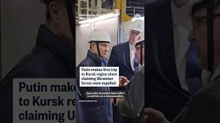 Putin makes first trip to Kursk region since claiming Ukrainian forces were expelled