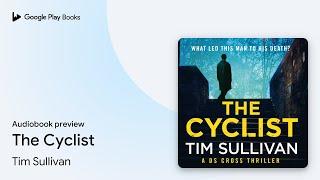 The Cyclist by Tim Sullivan · Audiobook preview