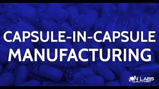 Capsule in Capsule Manufacturing