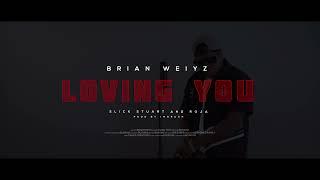 Brian Weiyz - LOVING YOU  Ft Slick Stuart & Roja Official Lyrics Video HD