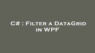 C# : Filter a DataGrid in WPF