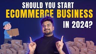 Should You Start an E-Commerce Business in 2024?