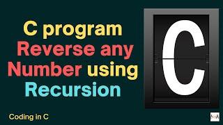 Code In C | C Program For Reversing Any Number Using Recursion  Programming In C