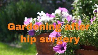 Gardening after hip surgery