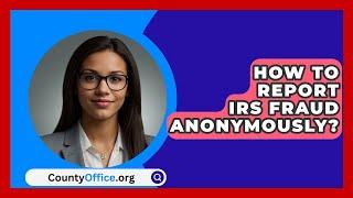 How To Report IRS Fraud Anonymously? - CountyOffice.org