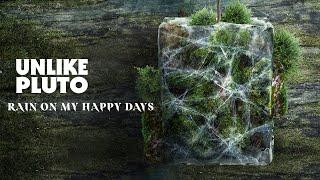 Unlike Pluto - Rain on My Happy Days