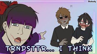 TRNDSTTR... I think // Creepypasta // animation meme [sh*tpost]