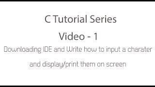 C Tutorial Series -  Video # 1