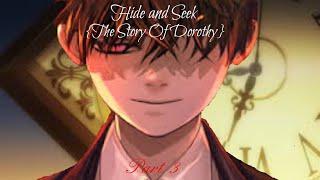 Hide and Seek {The Story Of Dorothy} Part 3