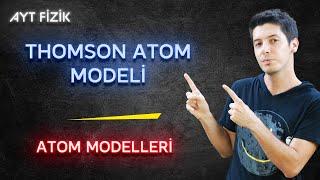 106) Atom Modelleri - Thomson Atom Modeli ve Deneyi