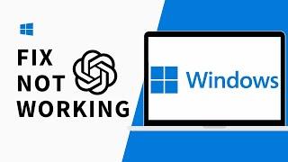 How to Fix ChatGPT Not Working in Windows