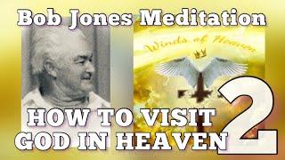 Bob Jones Meditation How To Visit God In Heaven 2