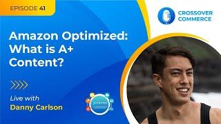 Amazon Optimized: What is A+ Content (EBC)? ⎜ Danny Carlson ⎜ EP 41