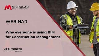 Why everyone is using BIM for Construction Management - MicroCAD Original Webianr