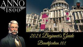 BEAUTIFICATION 101! - Anno 1800 Beginner's Guide Tips in 2025 (Episode 34)