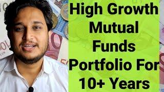 High Growth Mutual Funds Portfolio For 10+ Years