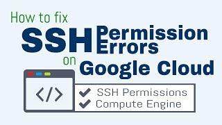 Fix SSH (Linux Shell) Permission Errors on Google Cloud