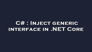 C# : Inject generic interface in .NET Core