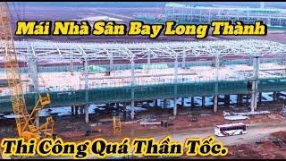 CẤT NÓC, NHÀ GA HÀNH KHÁCH SÂN BAY LONG THÀNH QUÁ THẦN TỐC.