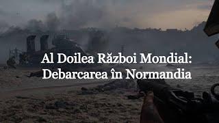 Al Doilea Război Mondial: Debarcarea în Normandia (scurt documentar de Imperator Official)