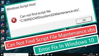 Can Not Find Script File Maintenance.vbs Error Fix In Windows 10