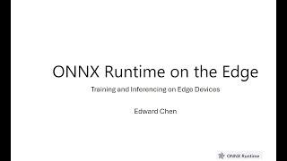 ONNX Runtime on Edge (Edward Chen)