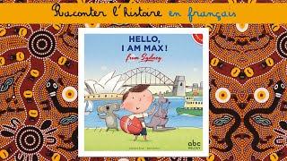 Raconter l'histoire en français : Hello I am Max from Sydney