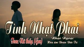 karaoke Tình Nhạt Phai, nhạc ngoại, hòa âm Đoàn Đức Tú, giọng Nữ thấp