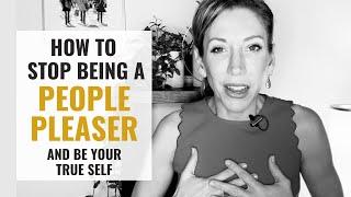 How to Stop Being a People Pleaser and Start Being Your Authentic Self