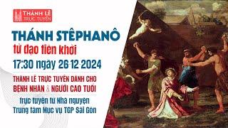 THÁNH STÊPHANÔ | 17:30 THỨ NĂM 26-12-2024 | TRUNG TÂM MỤC VỤ TGPSG