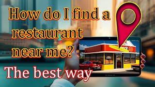 restaurant near me."How to Find a Restaurant Near Me".