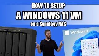 How To Install a Windows 11 VM on a Synology NAS