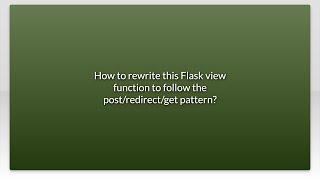 How to rewrite this Flask view function to follow the post/redirect/get pattern?