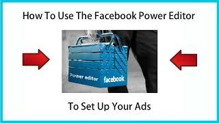 How To Use The Facebook Power Editor To Set Up Your Ads Tutorial