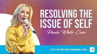 Resolving the Issue of Self: How to Reach Your God-Given Destiny | Pastor Paula White-Cain