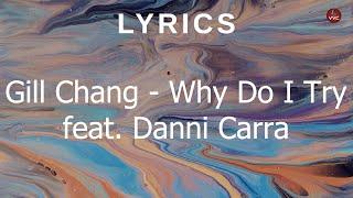 Gill Chang - Why Do I Try (Lyrics) feat. Danni Carra