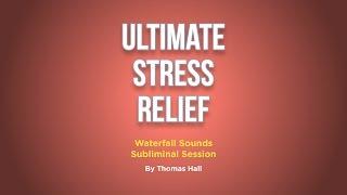 Ultimate Stress Relief - Waterfall Sounds Subliminal Session - By Minds in Unison