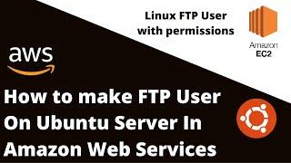 How to create ftp user with specific directory access on Ubuntu Server On AWS? Create FTP user