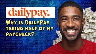 Why is DailyPay taking half of my paycheck