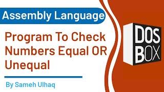 Program to Check Input Numbers Equal or Unequal in Assembly Language | DosBox | 8086 | Sameh Ul Haq