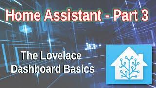 Home Assistant - Part 3: The Lovelace Dashboard Basics - Build out your dash controls in HA.