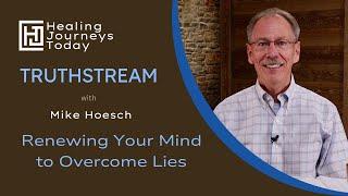 Renewing Your Mind to Overcome Lies | Mike Hoesch