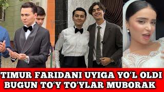 TIMUR FARIDA UYIGA YOʻL OLDI TOʻYLAR MUBORAK BOʻLSIN