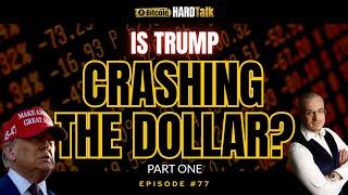 Is Trump Crashing The Dollar? | #BitcoinHardTalk Episode 77 (PART ONE)
